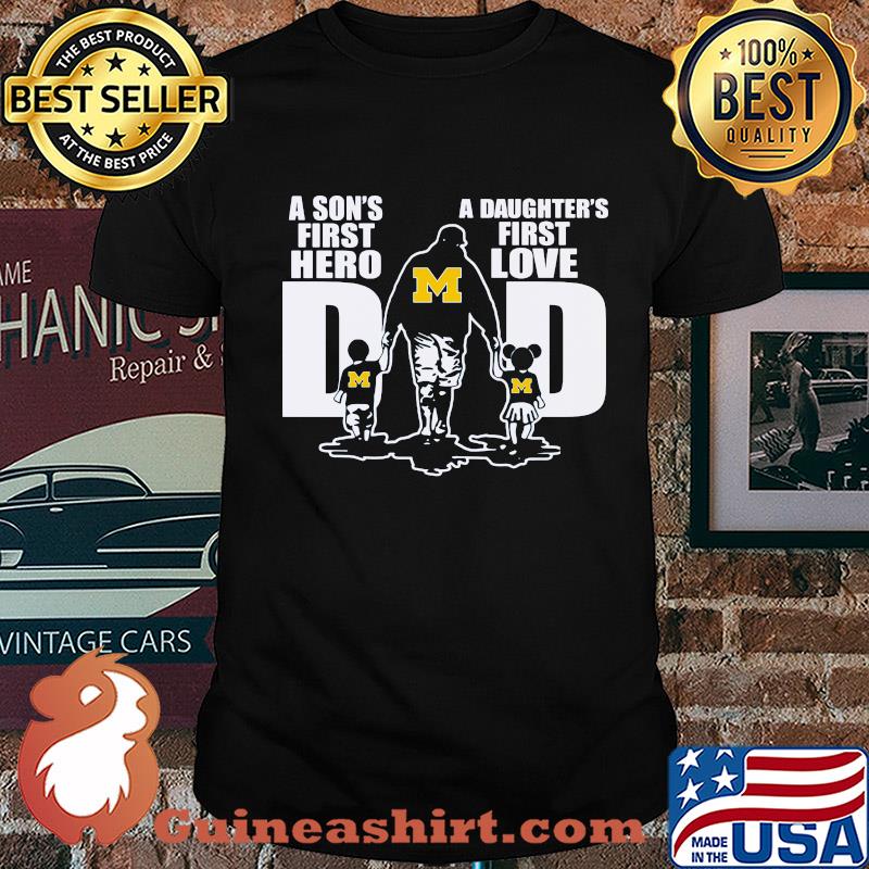 A son's first hero a daughter's first love dad michigan wolverines happy father's day shirt