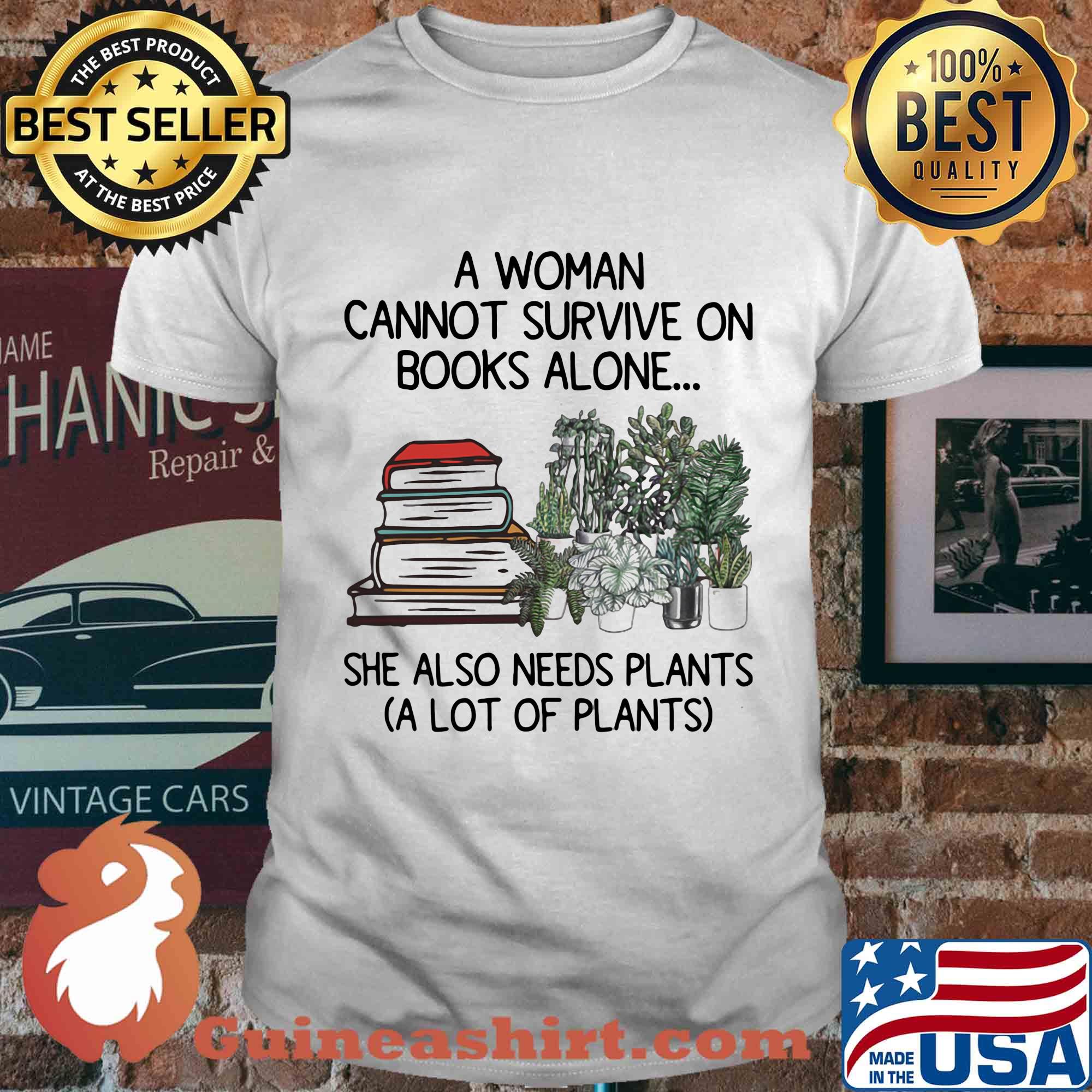 A woman cannot survive on books alone she also needs plants a lot of plants shirt