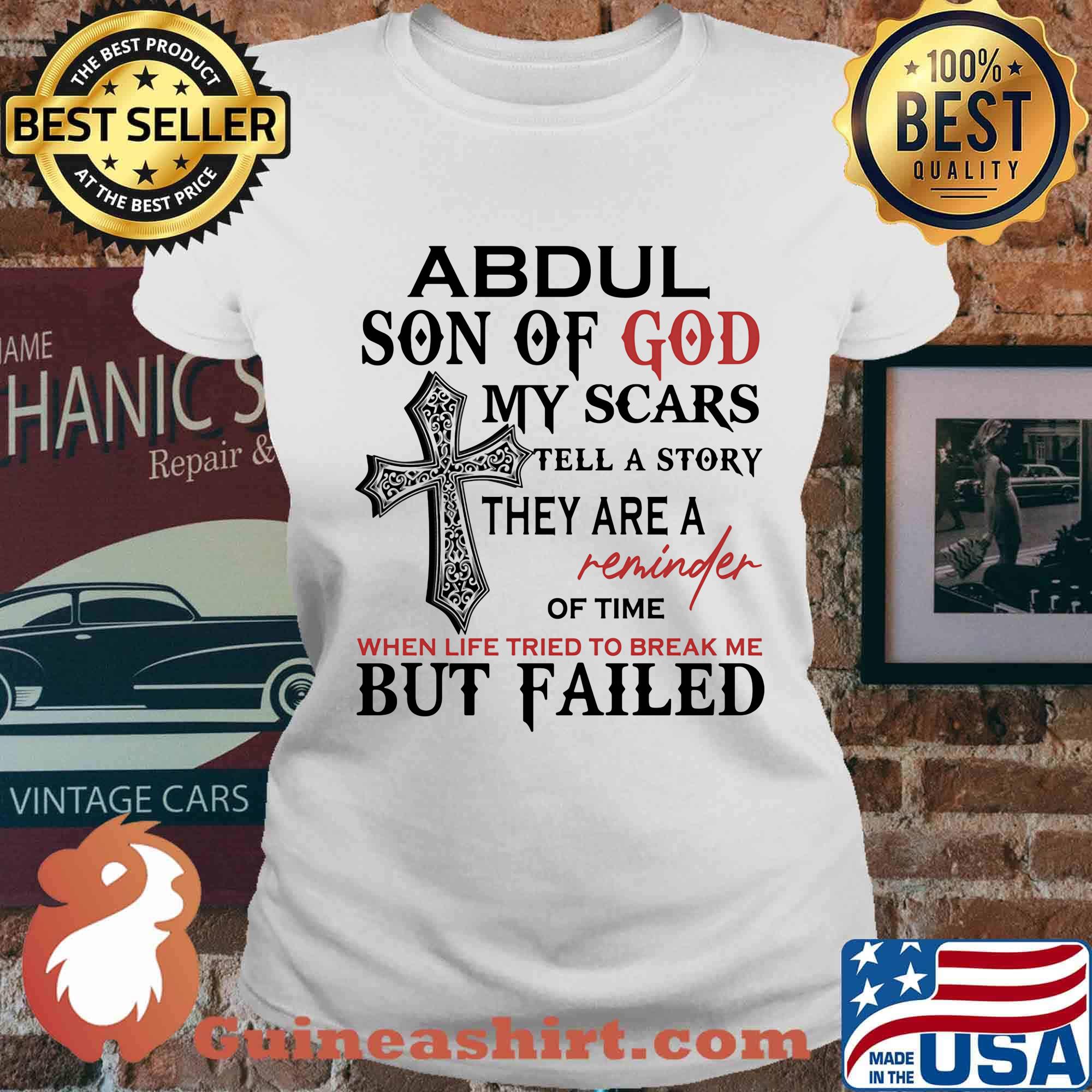 Abdul son of god my scars tell a story they are a reminder of time when life tried to break me but failed s Ladies tee