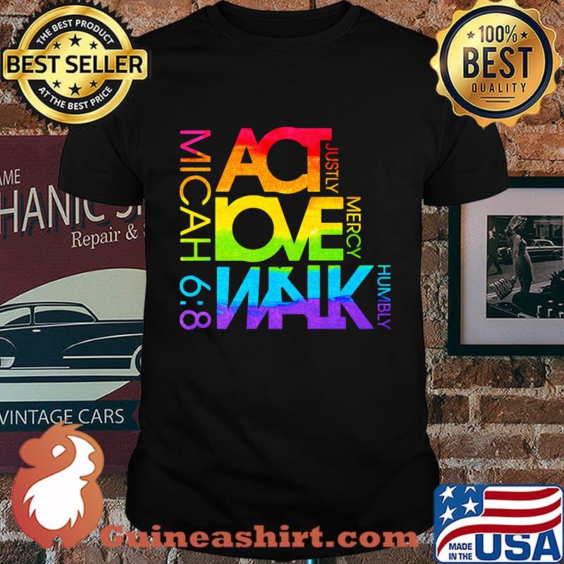 Act Love Walk mercy humbly justly micah 68 lgbt shirt
