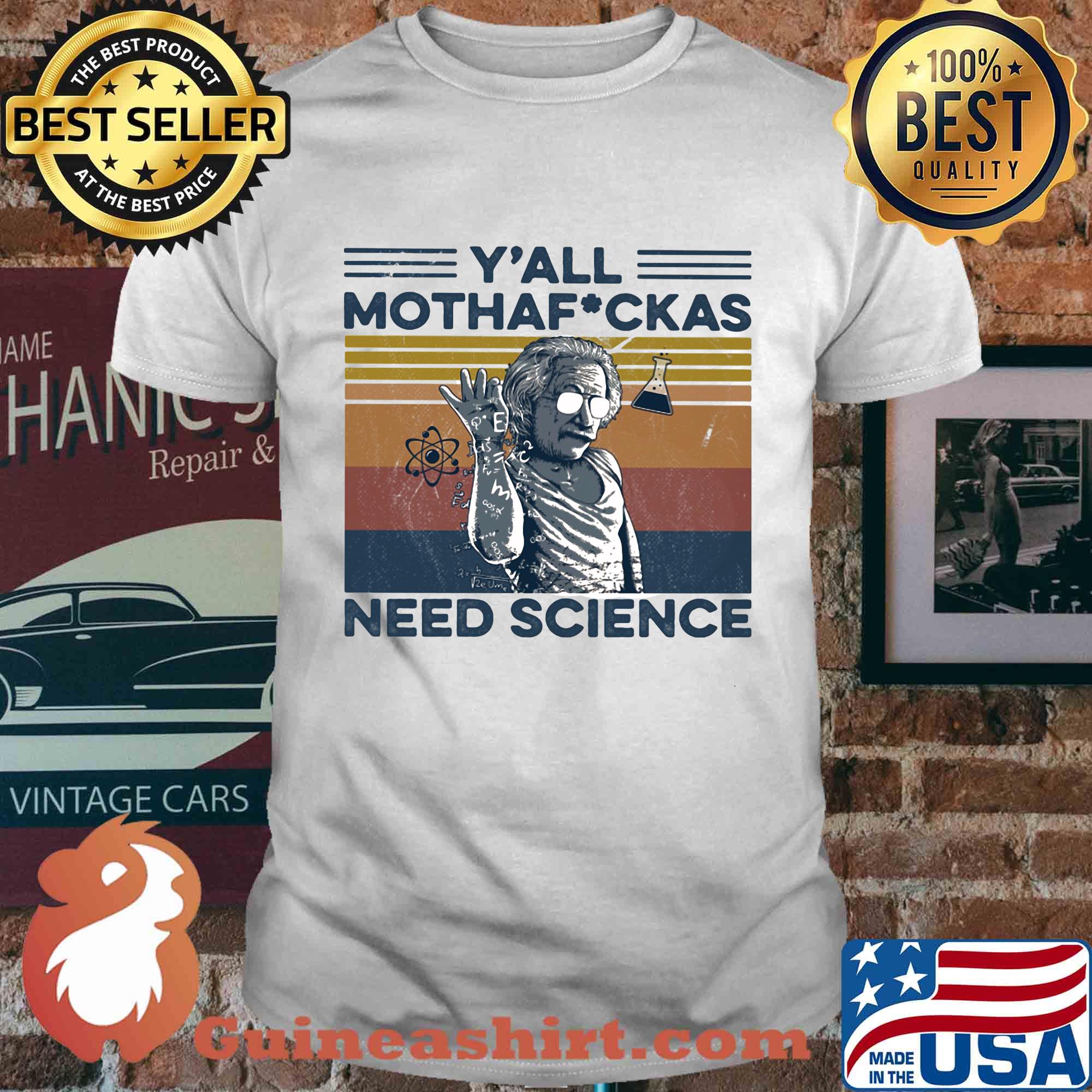 Albert einstein wear glass y'all mothafuckas need science vintage retro shirt