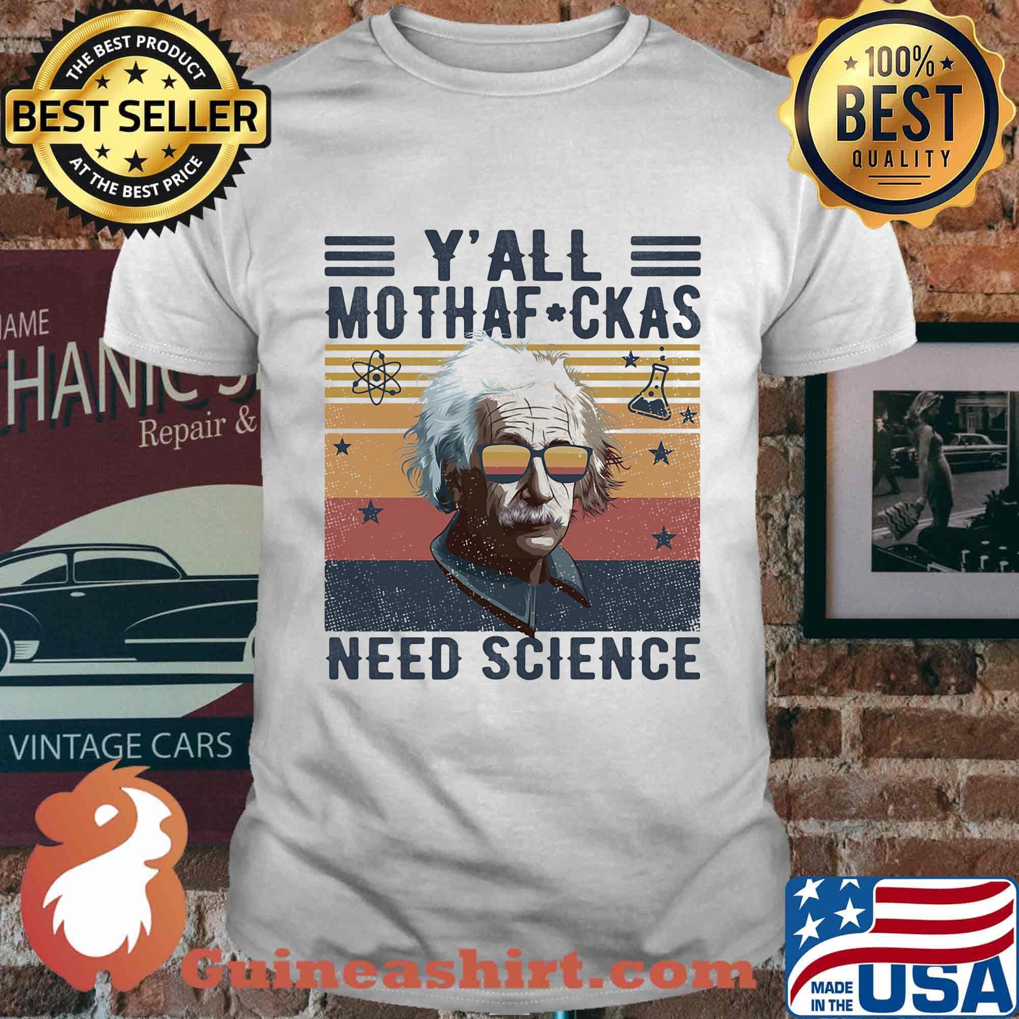 Albert einstein y'all mothafuckas need science stars vintage retro shirt