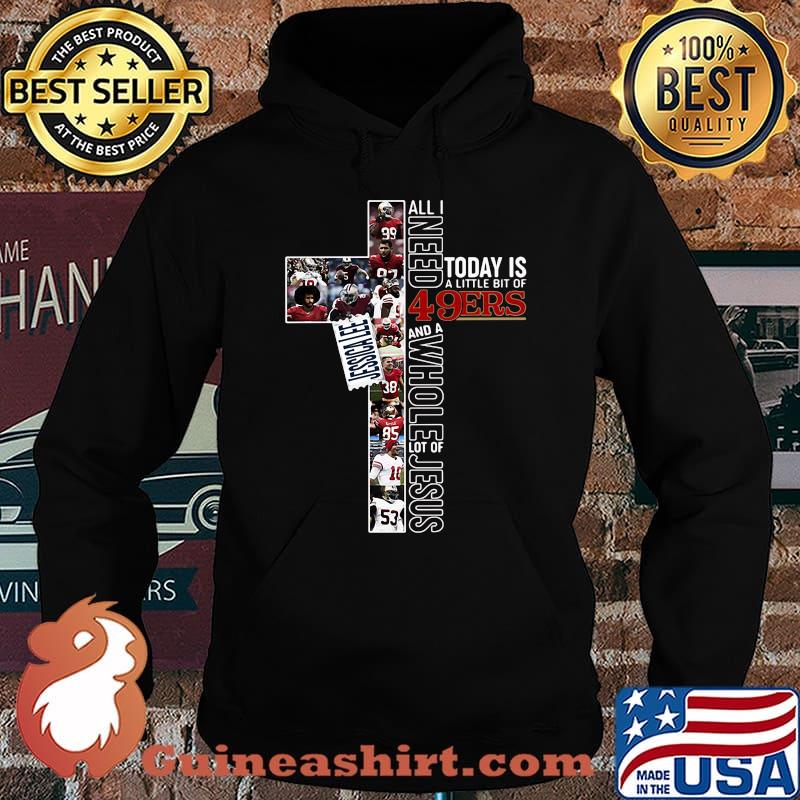 All i need today is a little bit of 49ers and a whole lot of jesus football s Hoodie