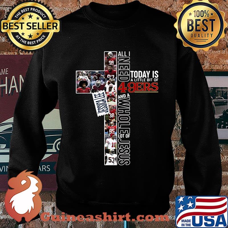 All i need today is a little bit of 49ers and a whole lot of jesus football s Sweater