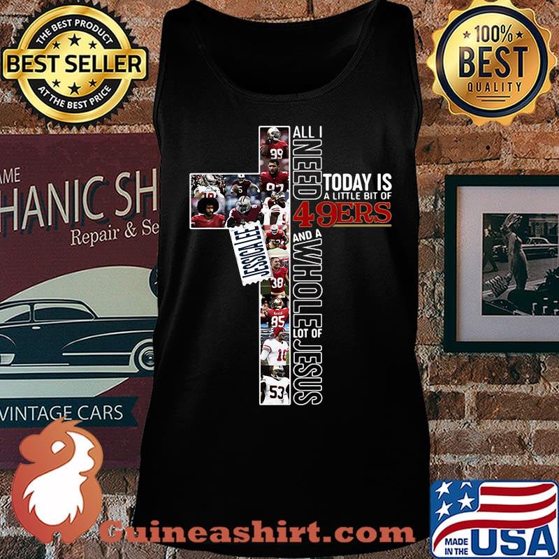 All i need today is a little bit of 49ers and a whole lot of jesus football s Tank top