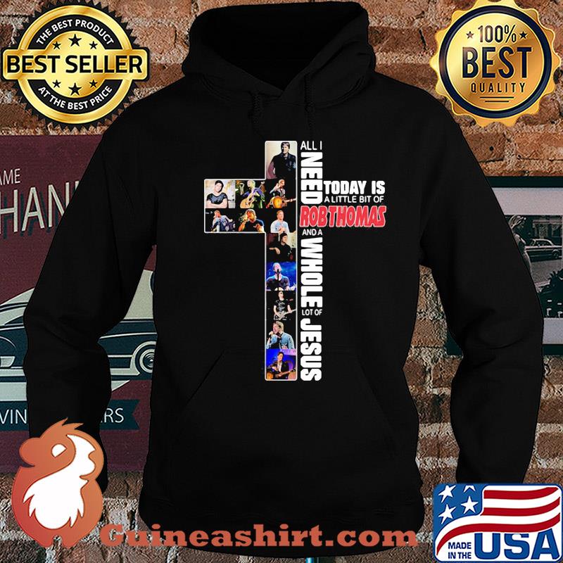 All i need today is a little bit of robthomas and a whole lot of jesus s Hoodie