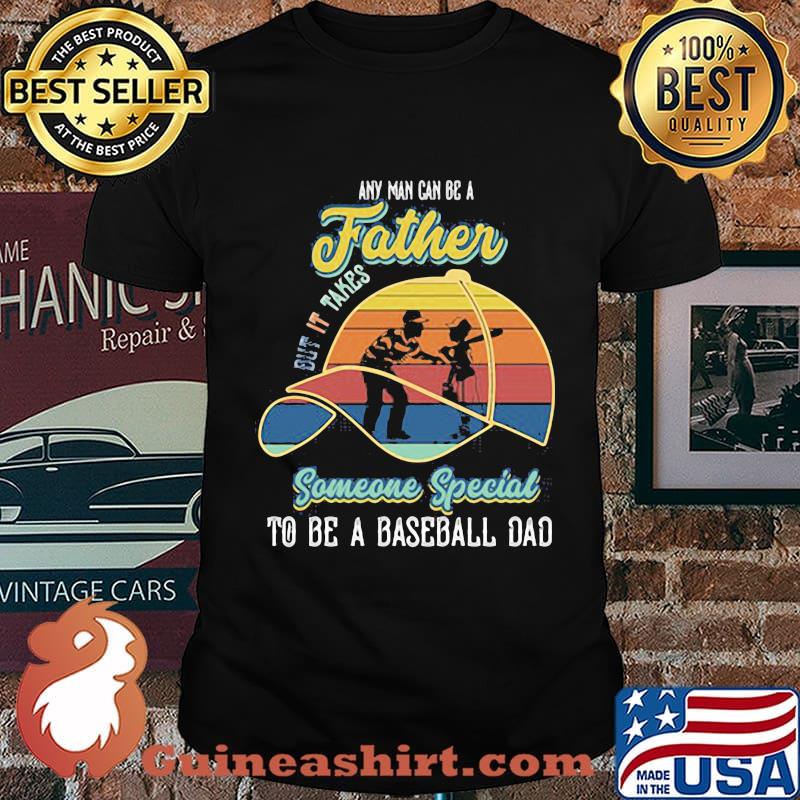 Any Man Can Be A But It Takes Someone Special To Be A Baseball Dad Vintage Retro Shirt
