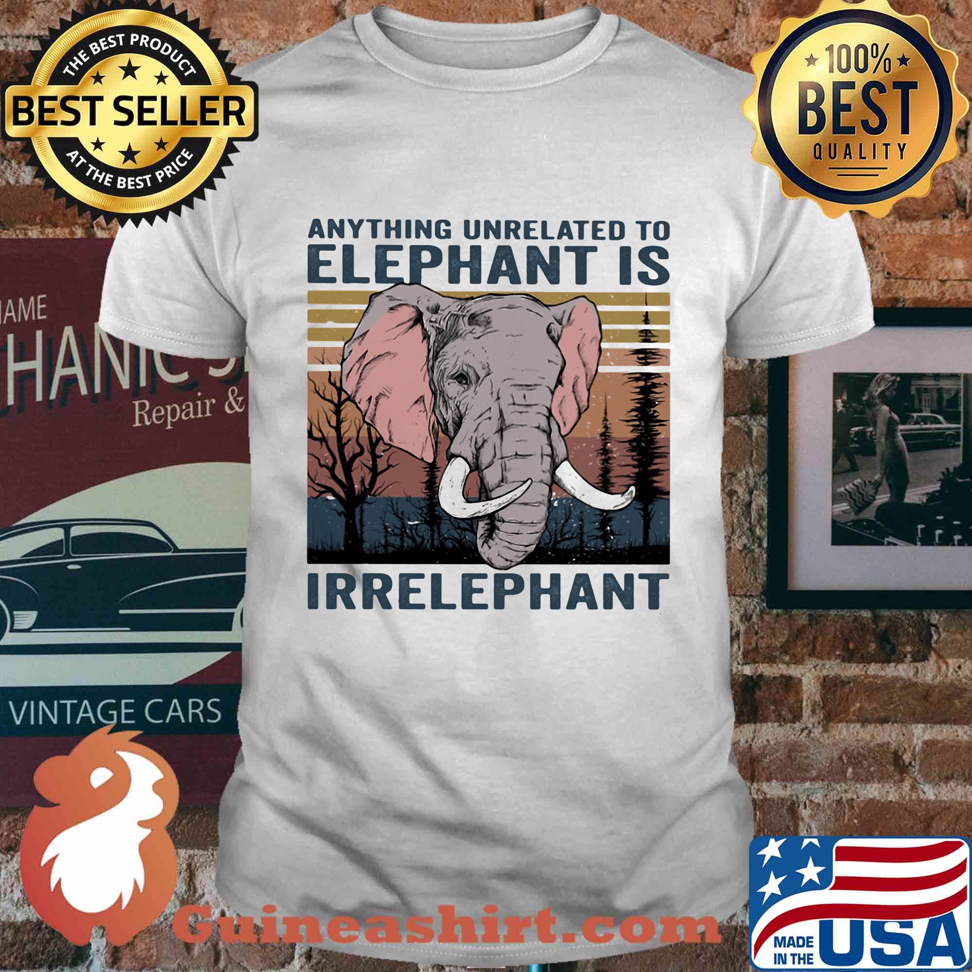 Anything unrelated to Elephant is irrelephant vintage retro shirt