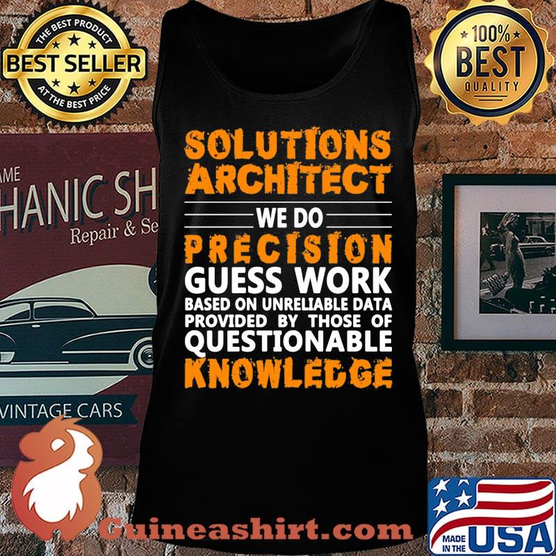 Architect Solutions architect we do precision guss work questionable knowledge Shirt Tank top