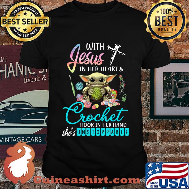 Baby yoda with jesus in her heart and crochet hook in her hand she's unstoppable shirt