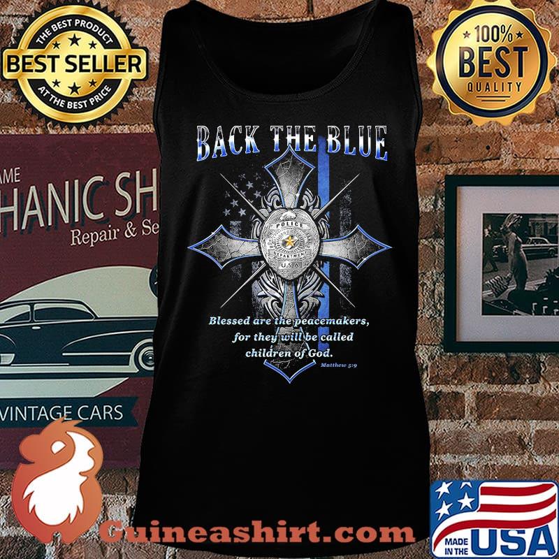 Back the blue Olice American flag blessed are the peacemakers for thwy will be called chidren of God s Tank top