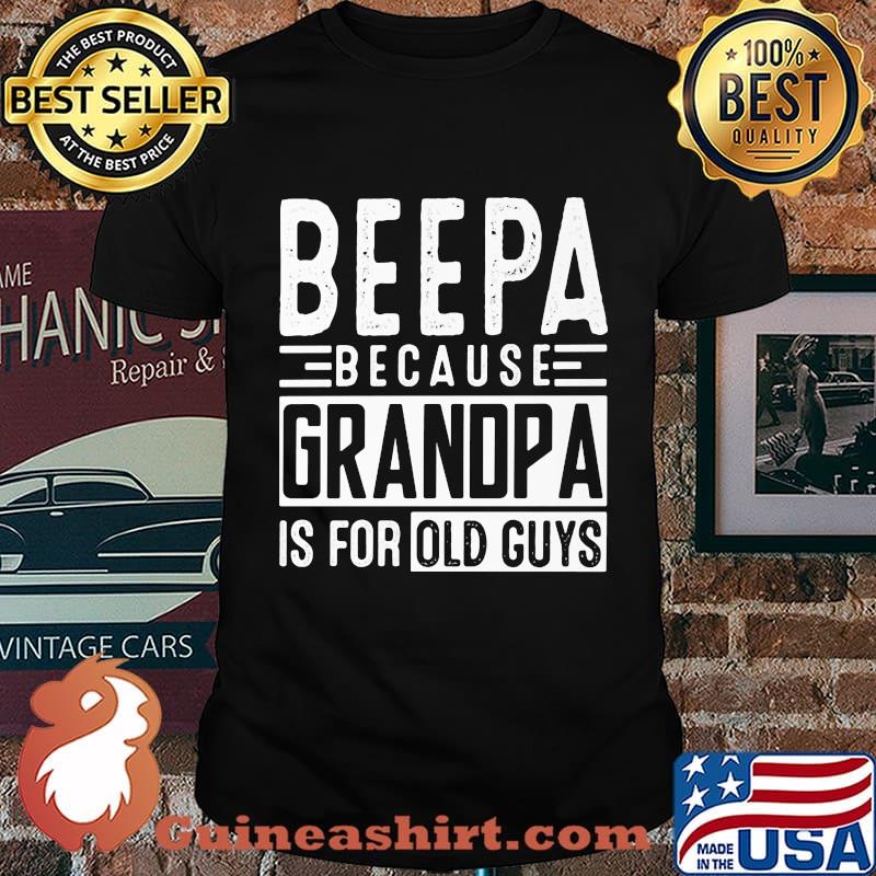 Beepa because grandpa is for old guys shirt