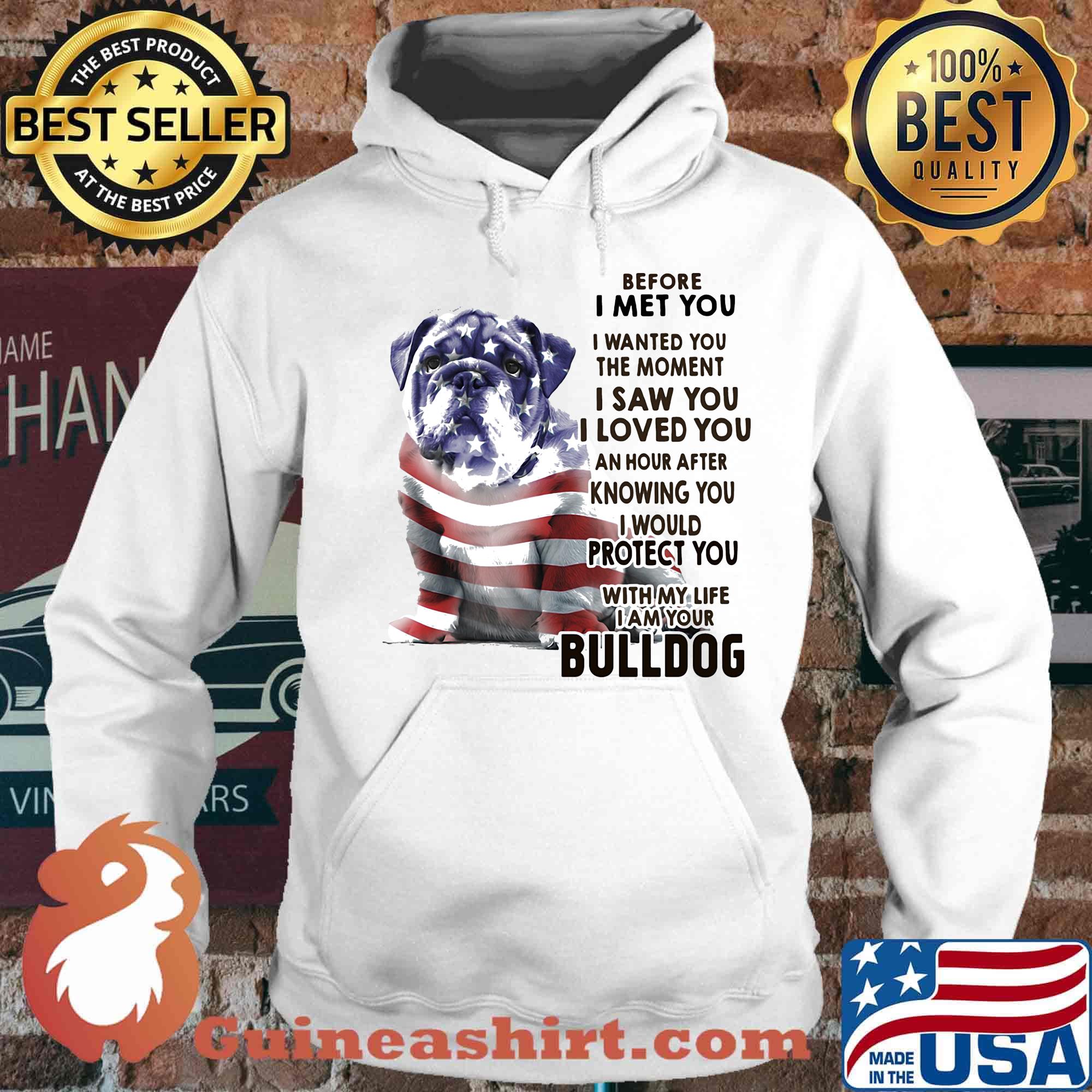 Before i met you i wanted you the moment i saw you i loved you an hour after knowing you bulldog american flag independence day s Hoodie