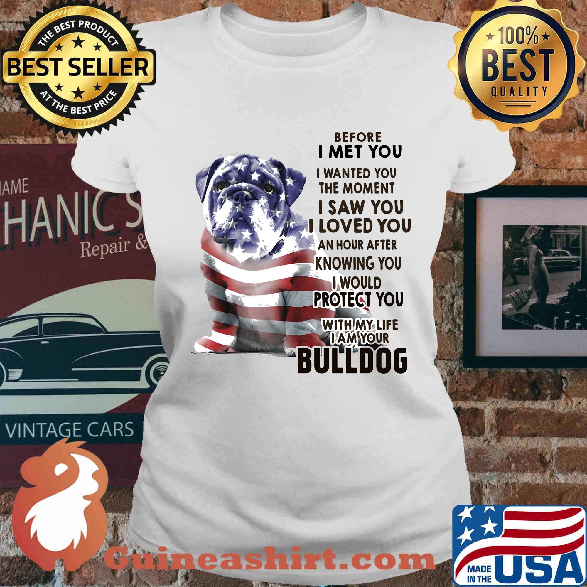 Before i met you i wanted you the moment i saw you i loved you an hour after knowing you bulldog american flag independence day s Ladies tee