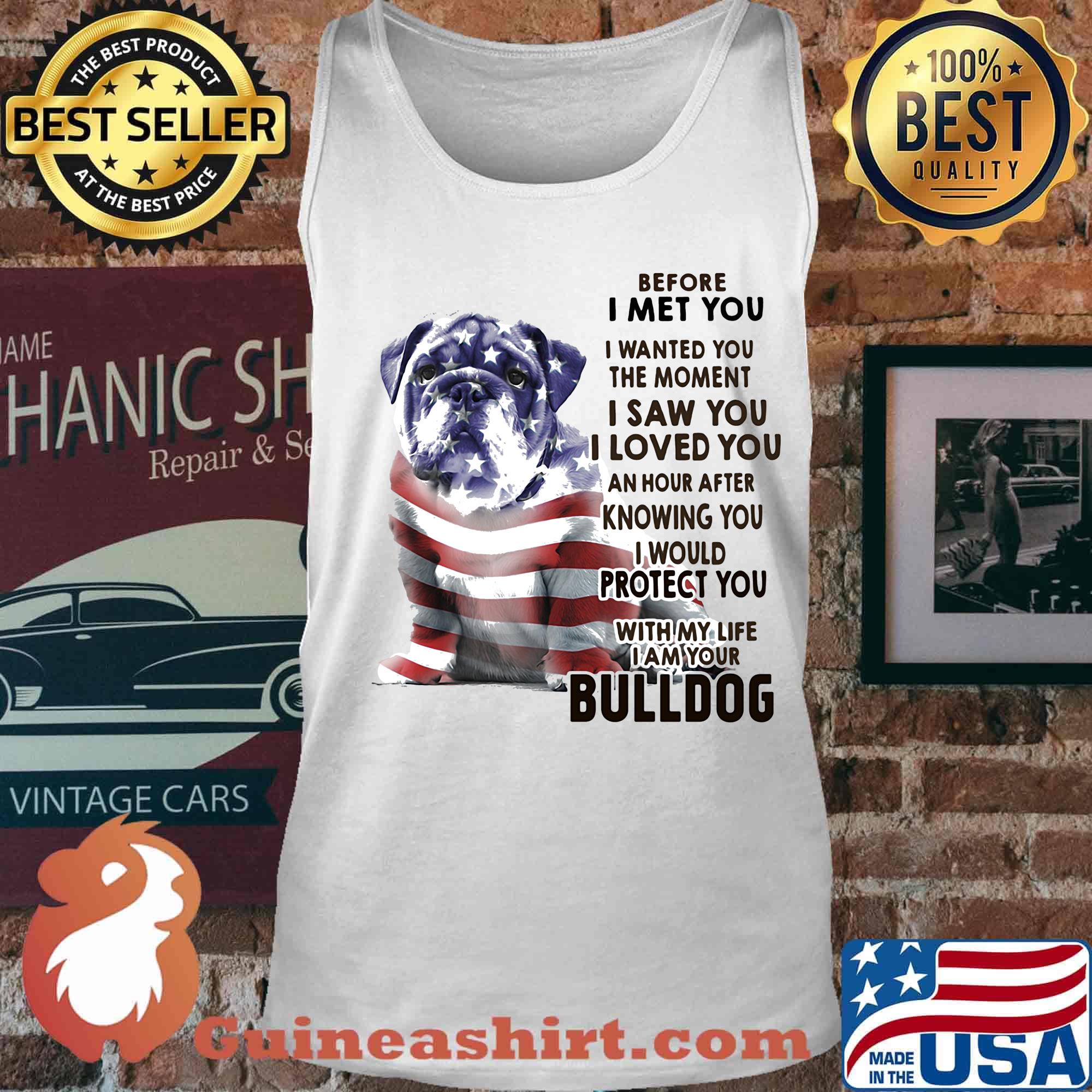 Before i met you i wanted you the moment i saw you i loved you an hour after knowing you bulldog american flag independence day s Tank top