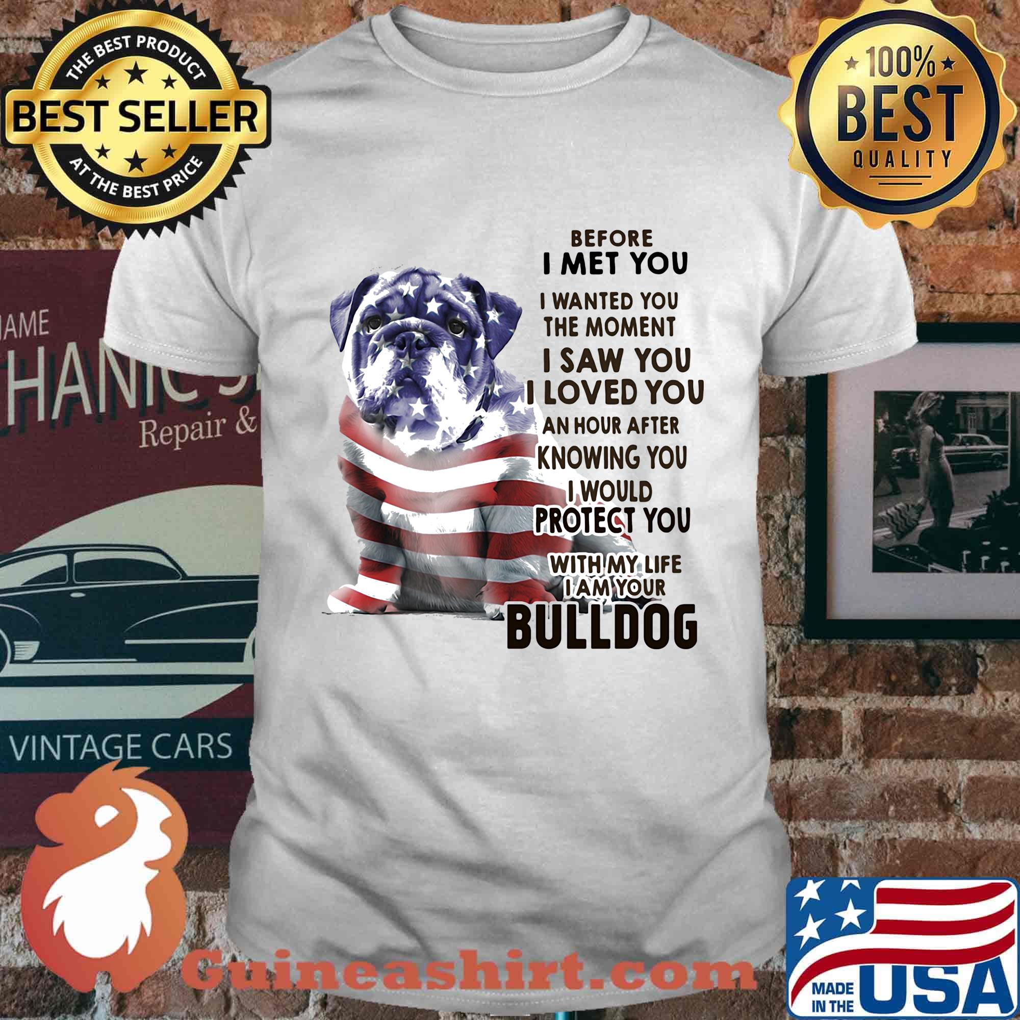 Before i met you i wanted you the moment i saw you i loved you an hour after knowing you bulldog american flag independence day shirt
