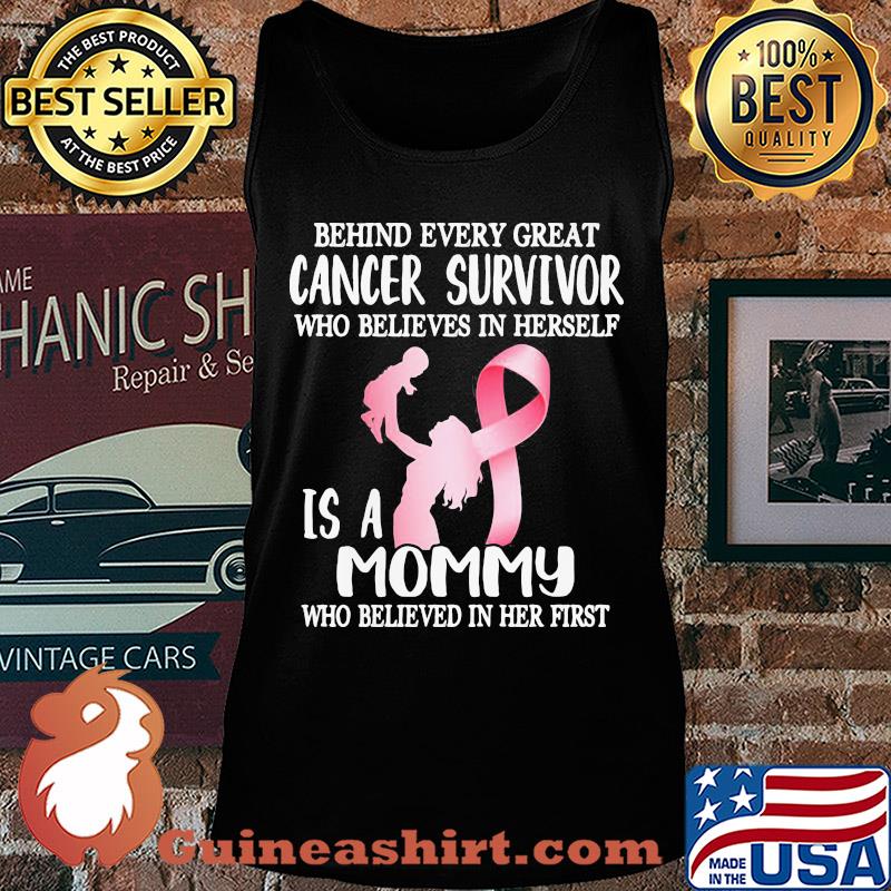 Behind every great cancer survivor who believe in herself is a mommy awareness s Tank top