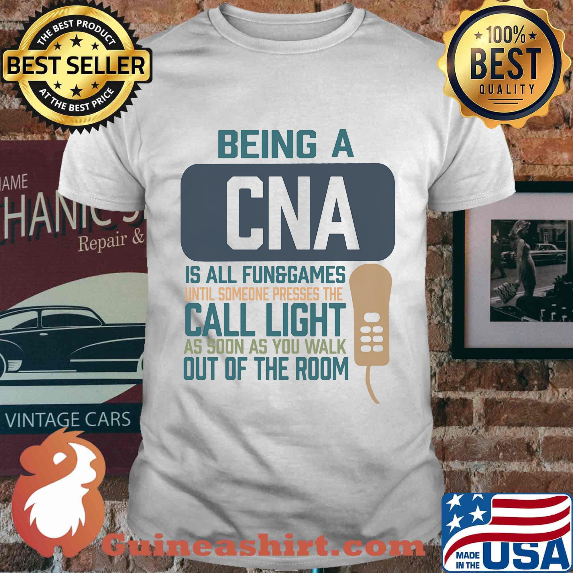 Being a cna is all fun games until someone presses the can light as soon as you walk out of the room shirt