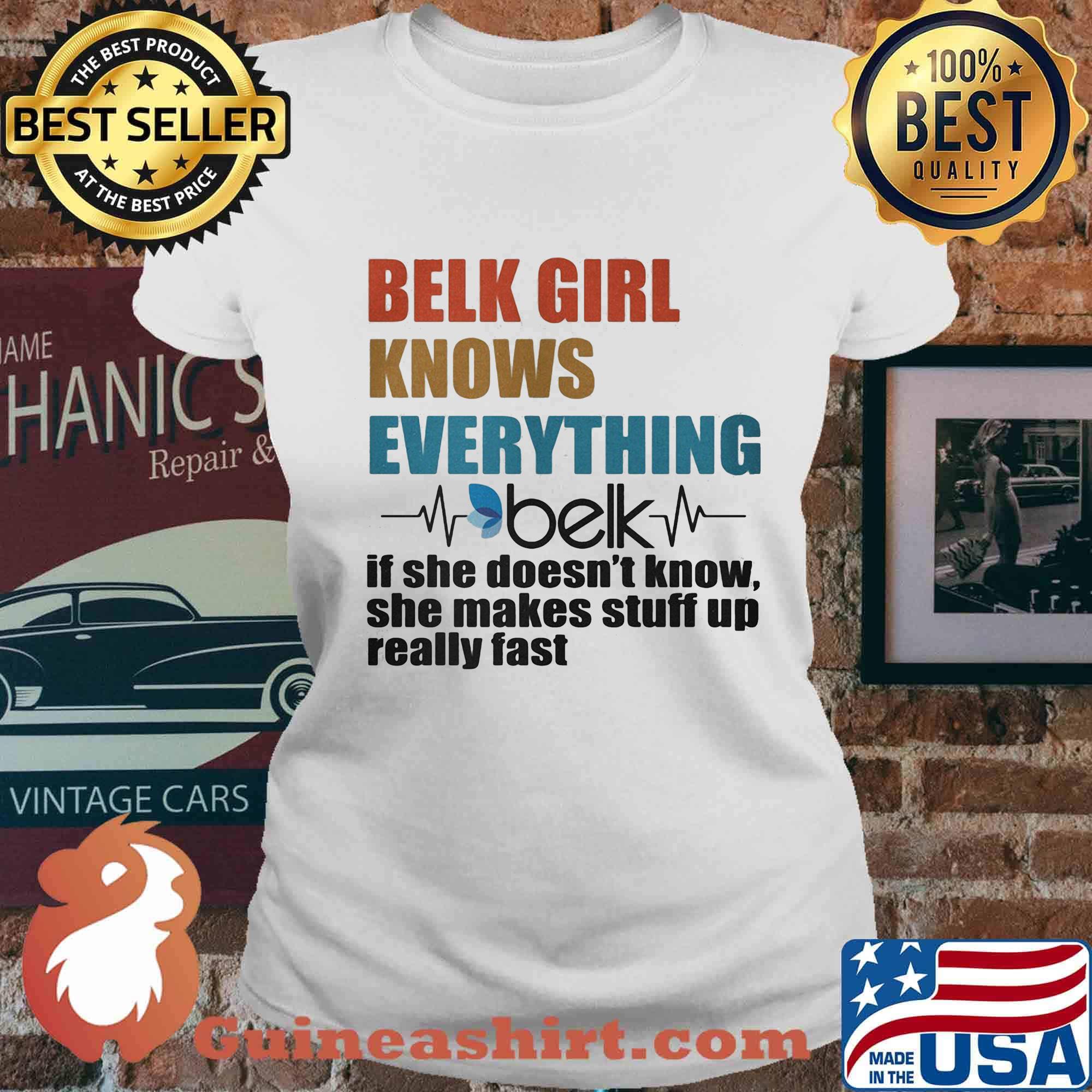 Belk girl knows everything if she doesn't know she makes stuff up really fast heartbeat s Ladies tee
