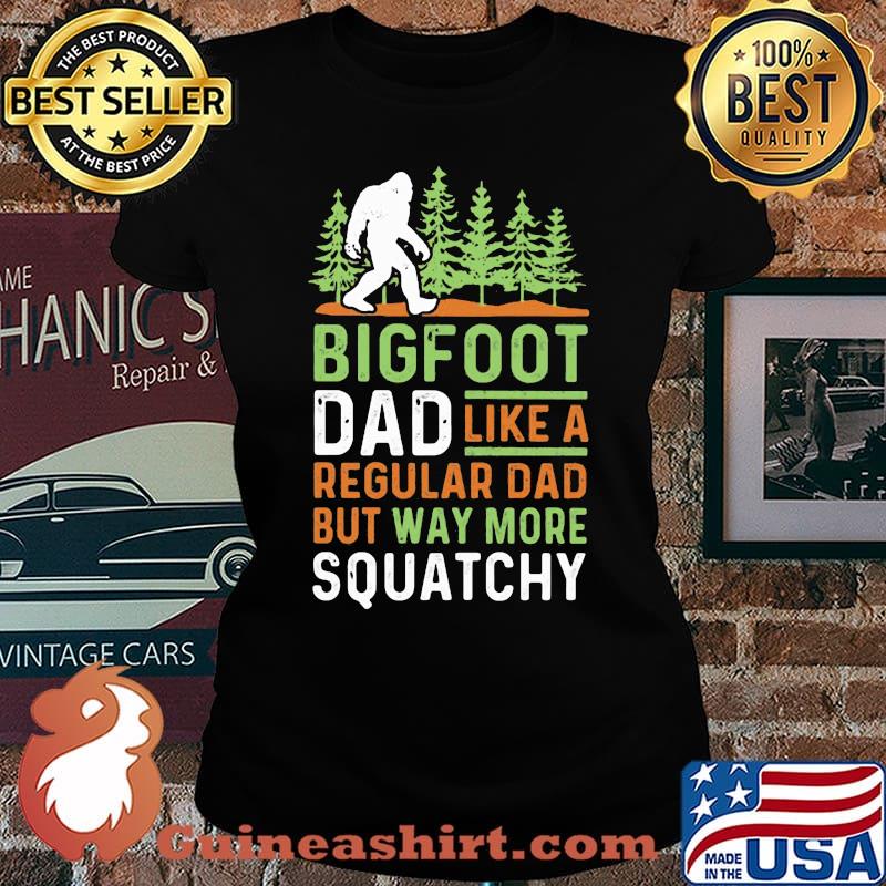 Bigfoot Dad Like A Regular Dad But Way More Squatchy Trees Shirt Laides