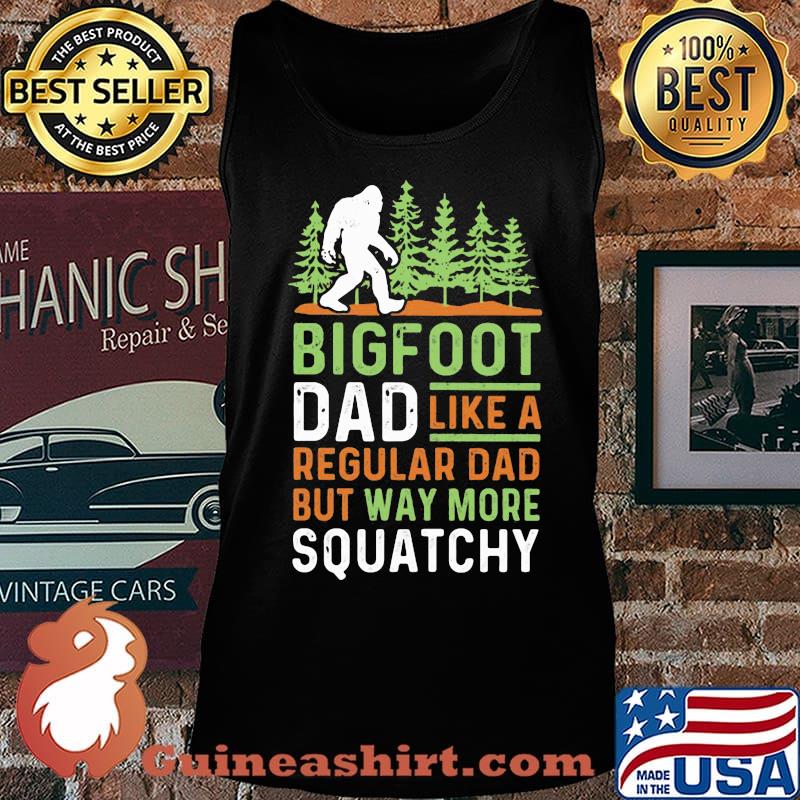 Bigfoot Dad Like A Regular Dad But Way More Squatchy Trees Shirt Tank top