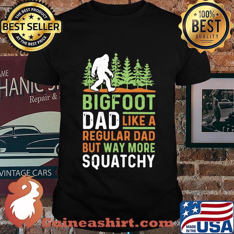 Bigfoot Dad Like A Regular Dad But Way More Squatchy Trees Shirt
