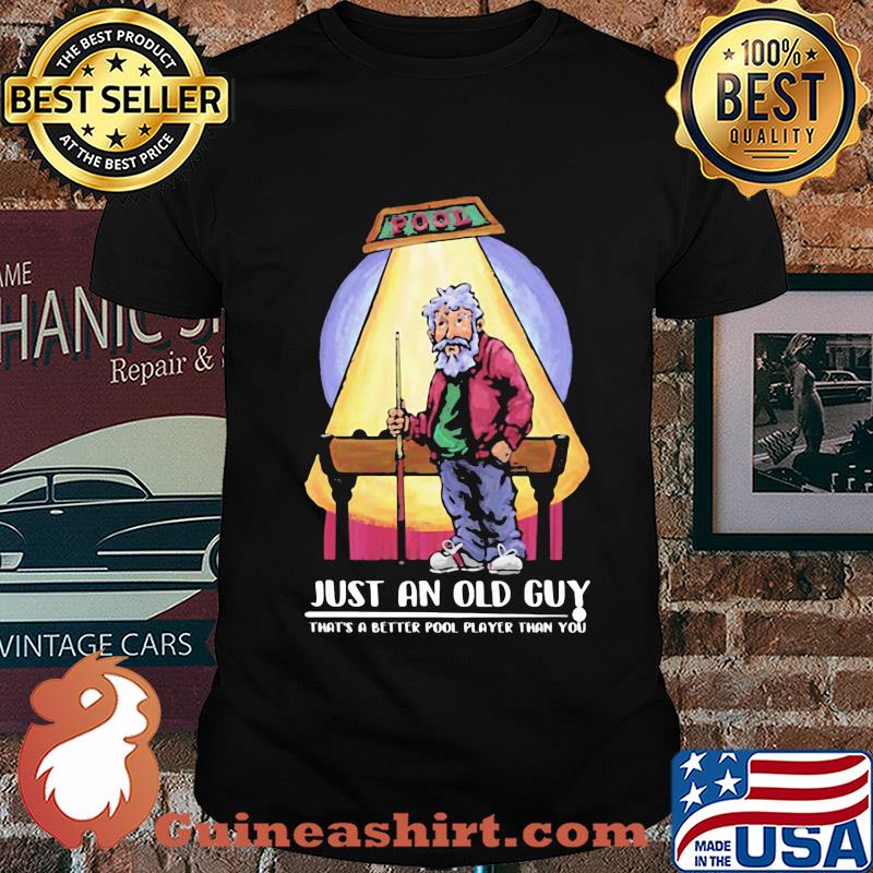 Billiard just an old guy that's a better pool player than you shirt