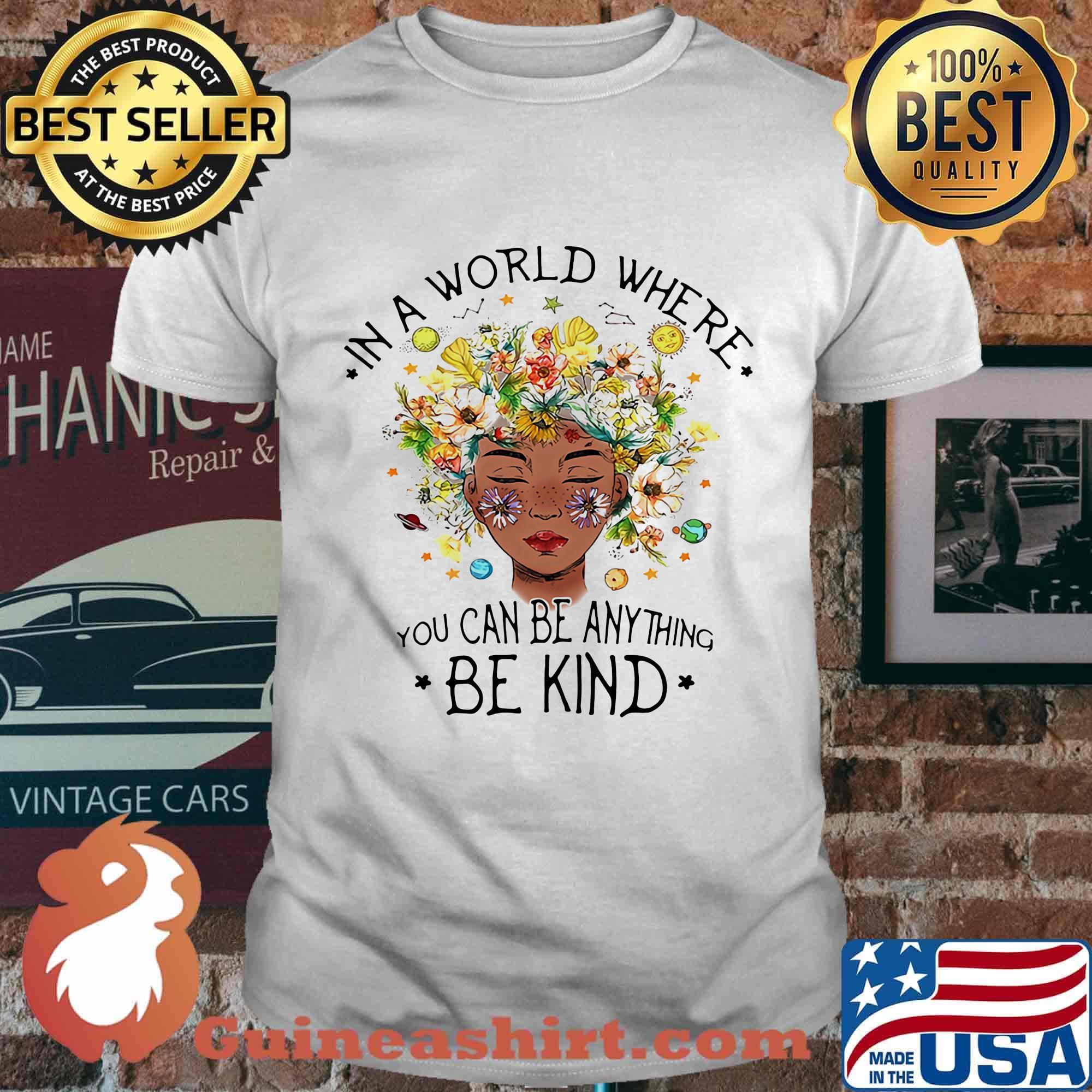 Black girl in a world where you can be anything be kind flowers shirt