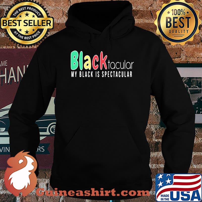 Black Tacular My Black Is Spectacular Shirt Hoodie