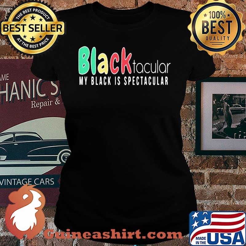 Black Tacular My Black Is Spectacular Shirt Laides