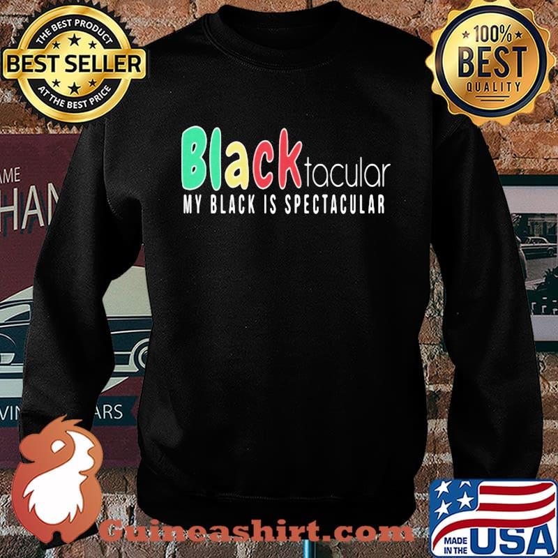 Black Tacular My Black Is Spectacular Shirt Sweater