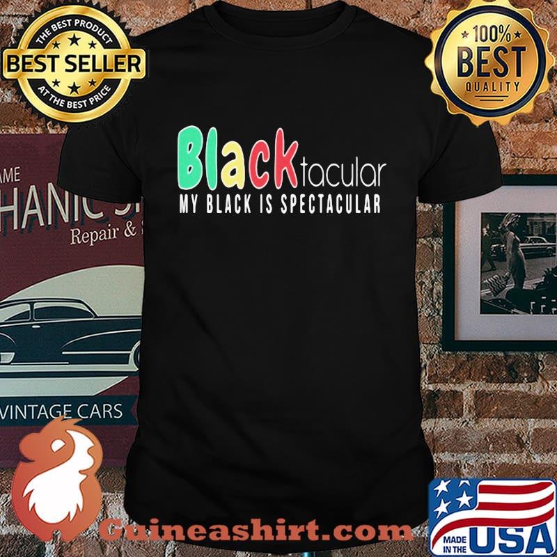 Black Tacular My Black Is Spectacular Shirt