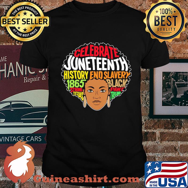 Black woman celebrate juneteenth history end slavery 1865 black strong fight texas trump 2020 shirt