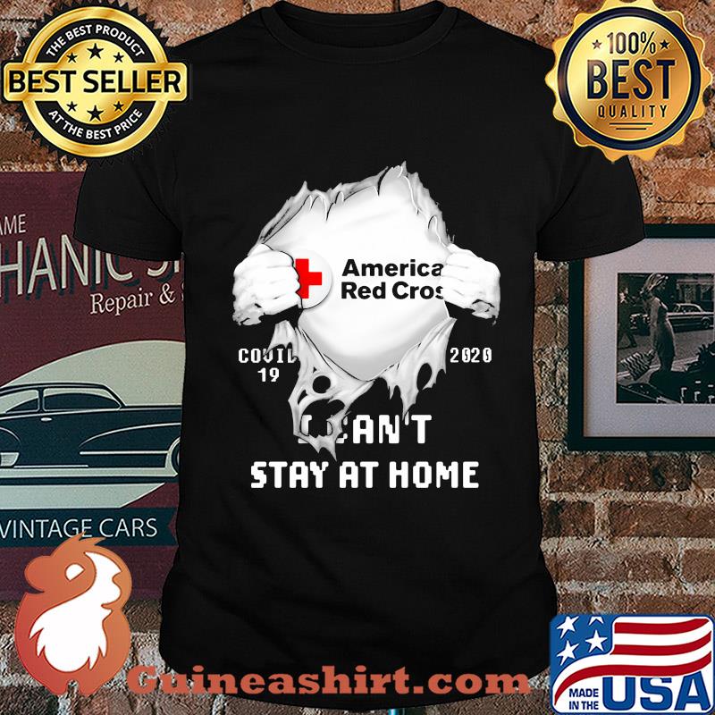 Blood insides american red cross covid-19 2020 I can't stay at home shirt