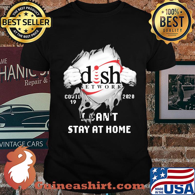 Blood insides dish network covid-19 2020 i can't stay at home shirt