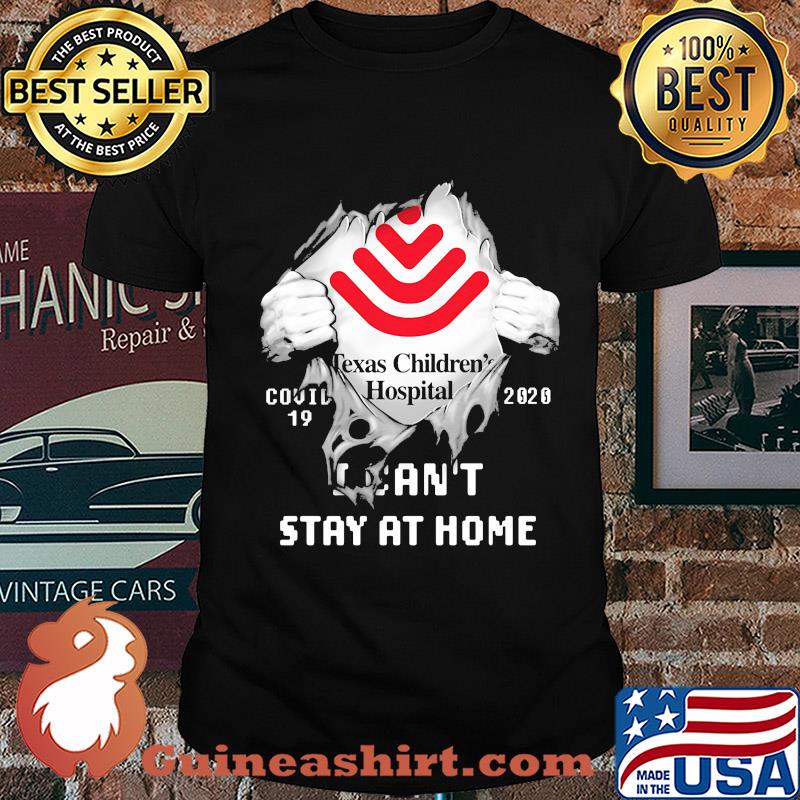 Blood insides texas children's hospital covid-19 2020 i can't stay at home shirt
