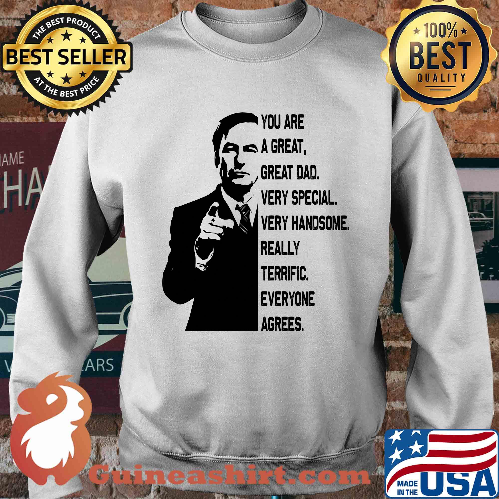 Bob odenkirk you are a great great dad very special very handsome really terrific everyone agrees s Sweater