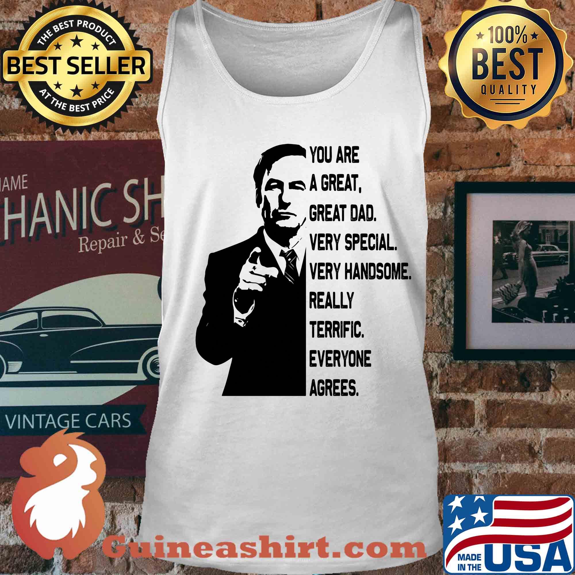 Bob odenkirk you are a great great dad very special very handsome really terrific everyone agrees s Tank top