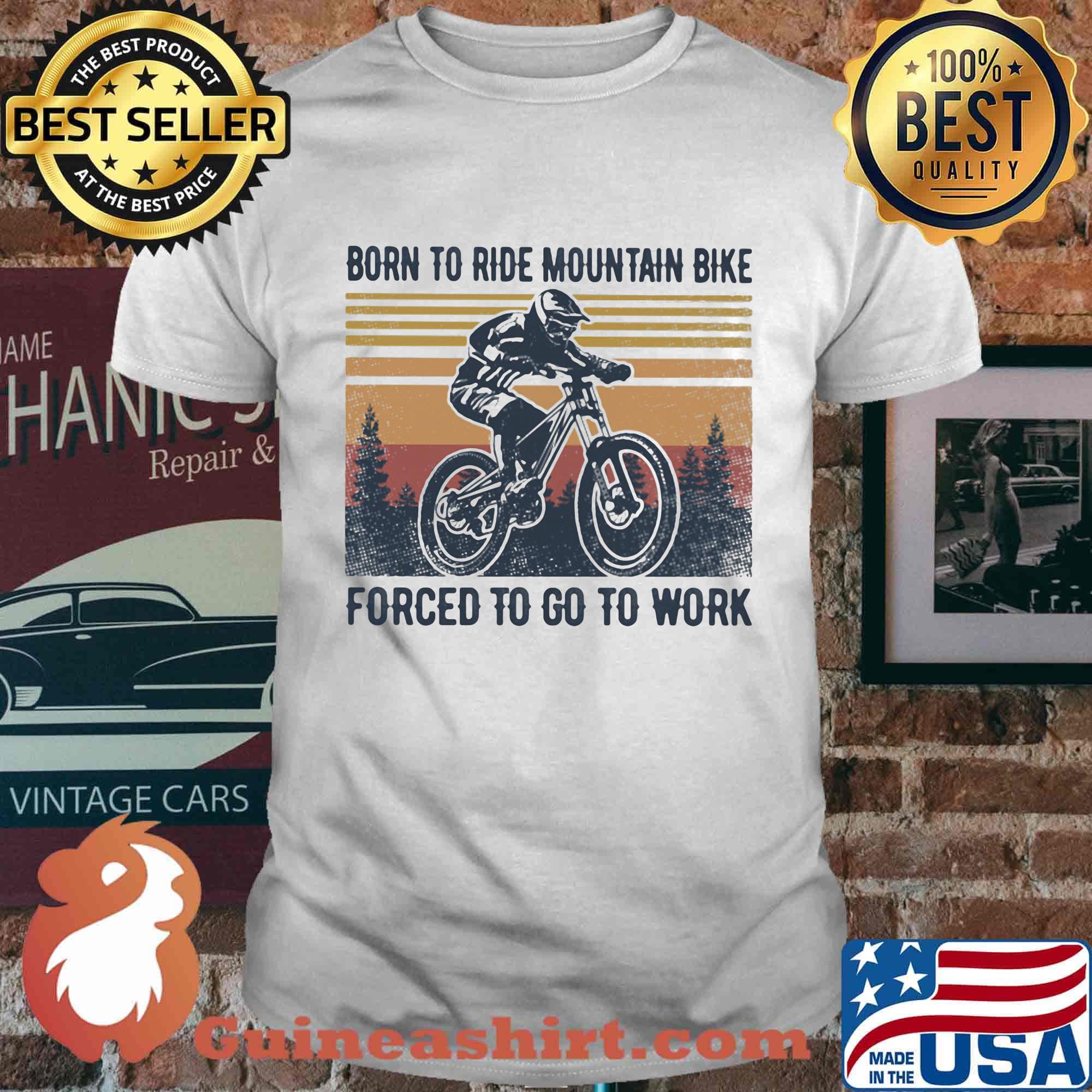 Born To Ride Mountain Bike Forced To Go To Work Vintage Retro Shirt
