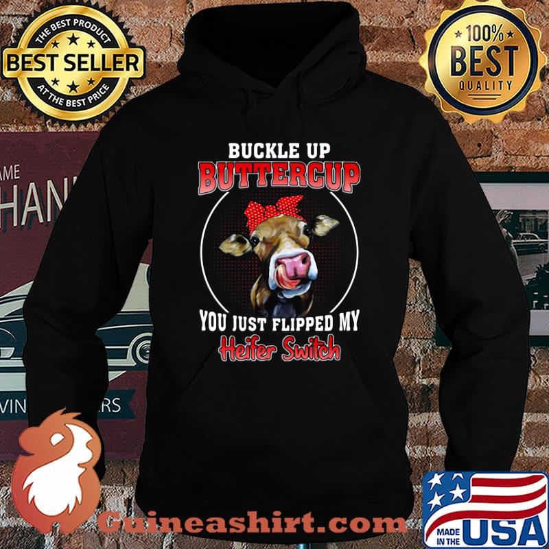 Buckle Up Buttercup You Just Flipped My Heifer Swich Cow Shirt Hoodie