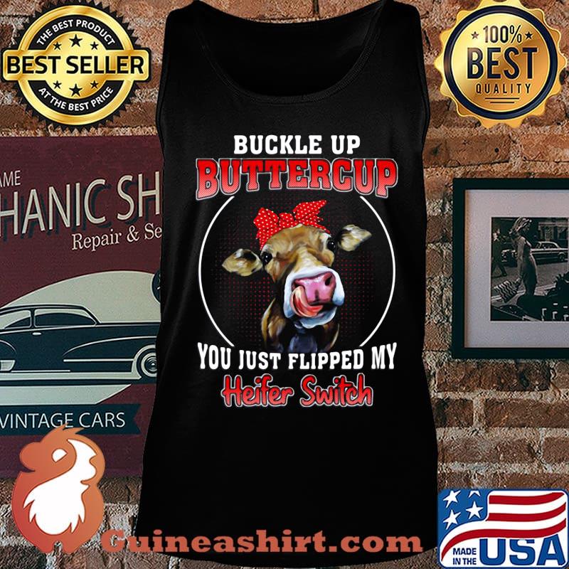Buckle Up Buttercup You Just Flipped My Heifer Swich Cow Shirt Tank top