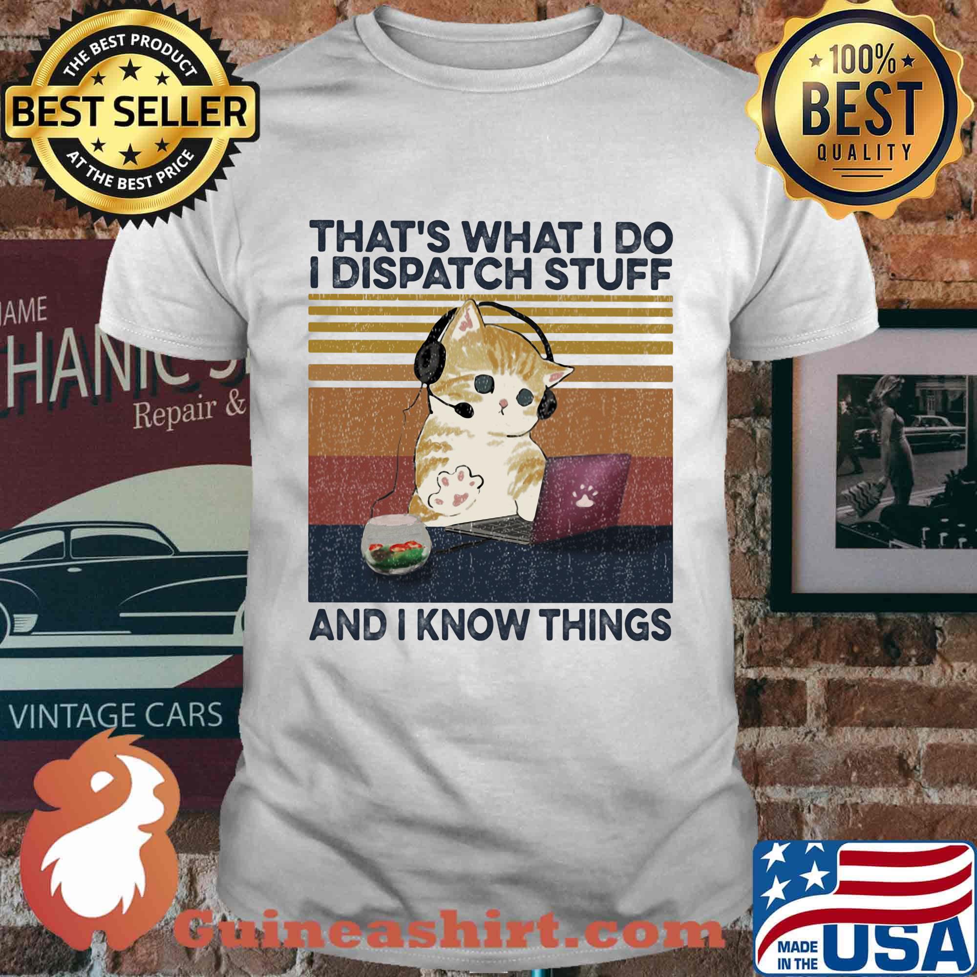 Cat that's what i do i dispatch stuff and i know things vintage retro shirt