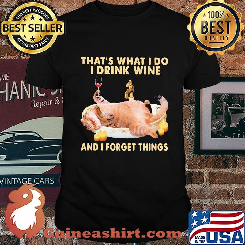 Cat that's what i do i drink wine and i forget things shirt