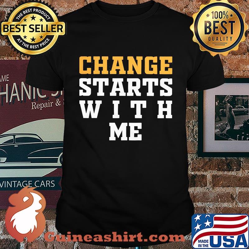 Change starts with me 2020 shirt