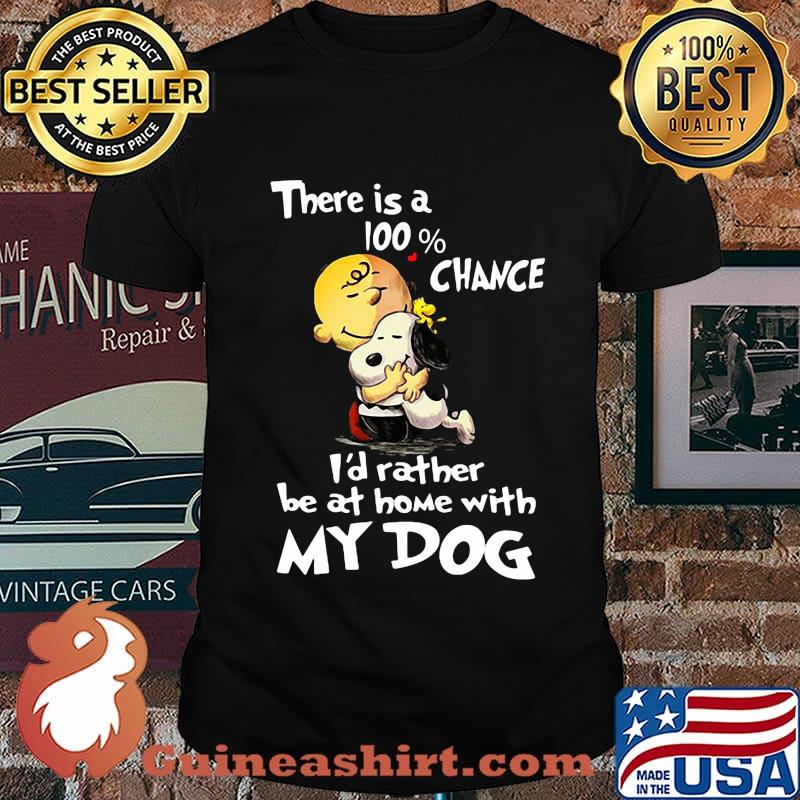 Charlie brown hug snoopy there is a 100% chance i'd rather be at home with my dog shirt