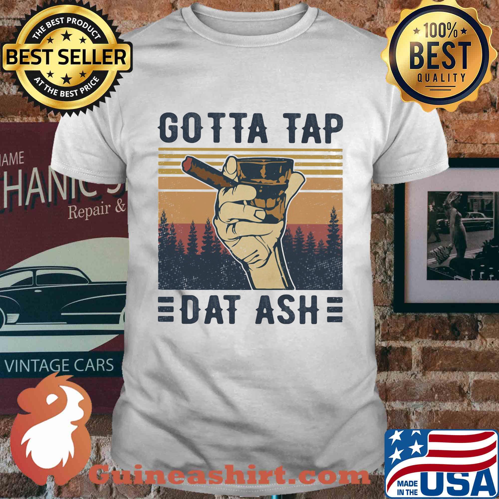 Cigar gotta tap dat ash vintage shirt