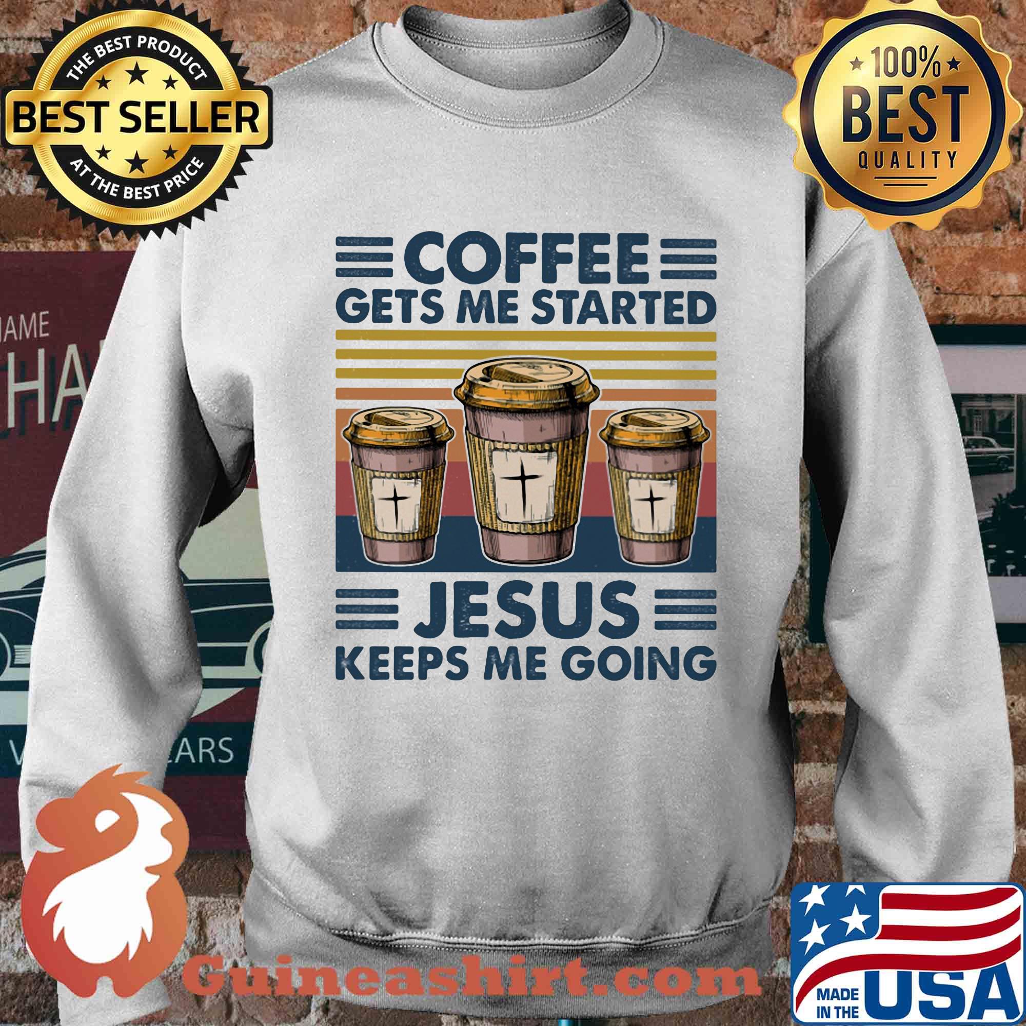 Coffee gets me started Jesus keeps me going vintage retro s Sweater