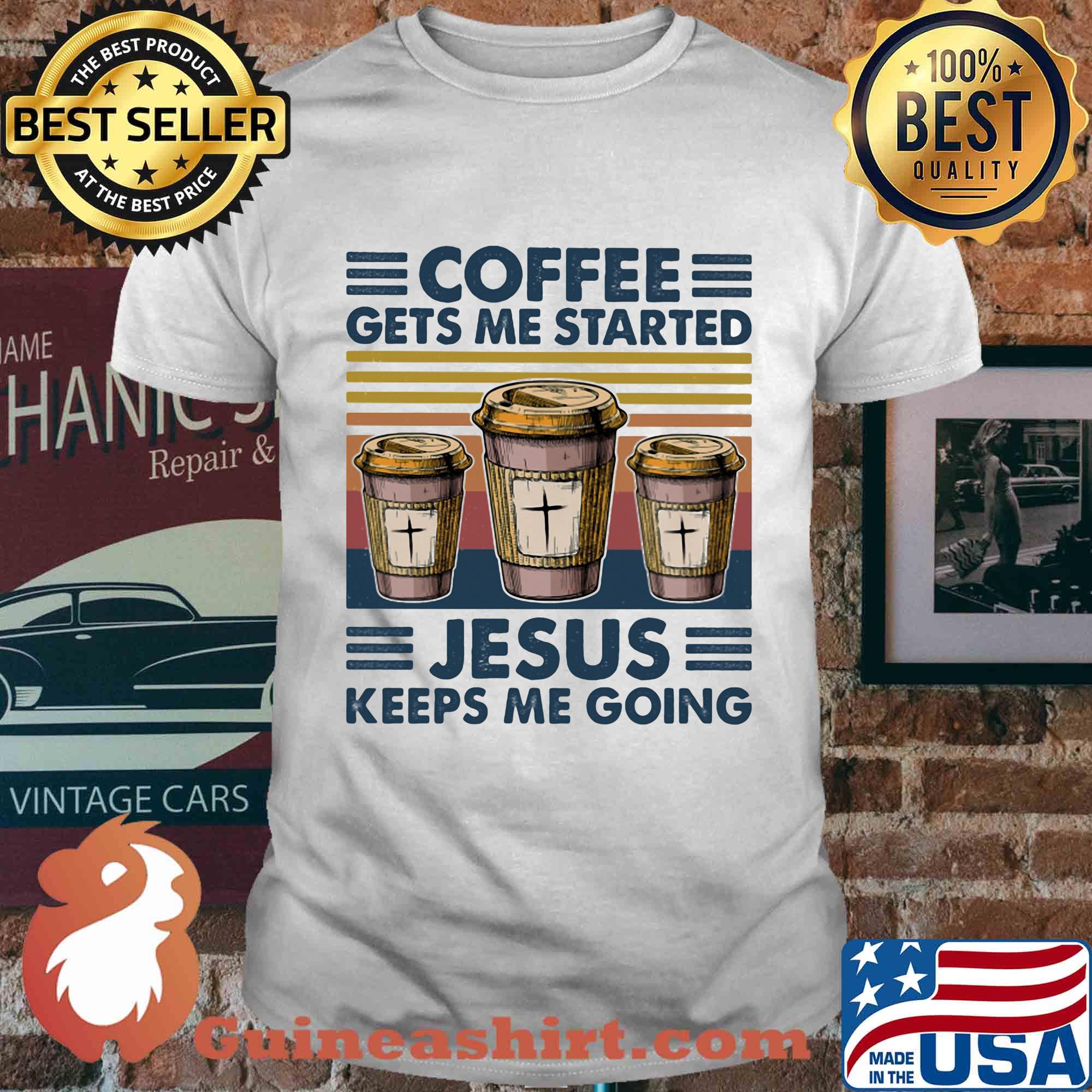 Coffee gets me started Jesus keeps me going vintage retro shirt