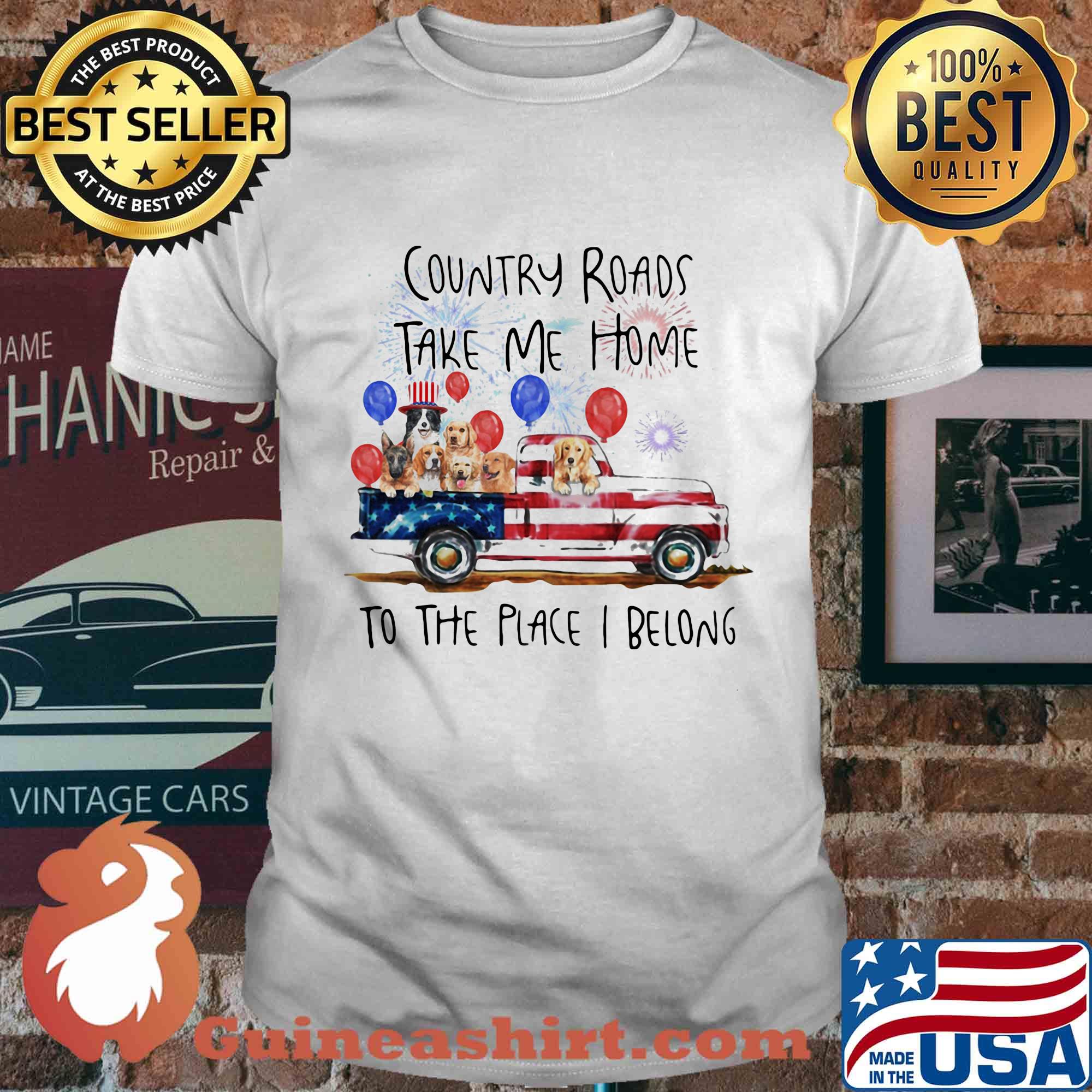 Country roads take me home to the place I belong dogs truck american flag independence day shirt