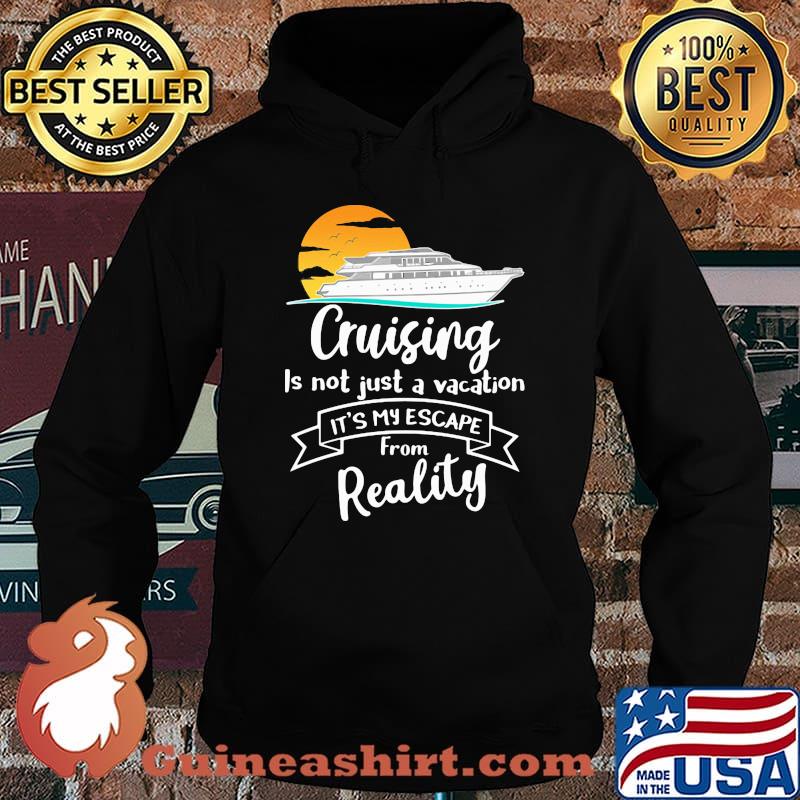 Cruising is not just a vacation it's my escape from reality s Hoodie